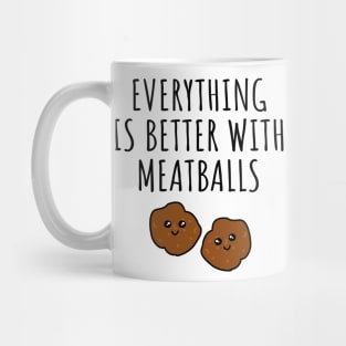 Everything is better with meatballs Mug